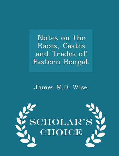 Notes On The Races, Castes And Trades Of Eastern Bengal. - Scholar's Choice Edition