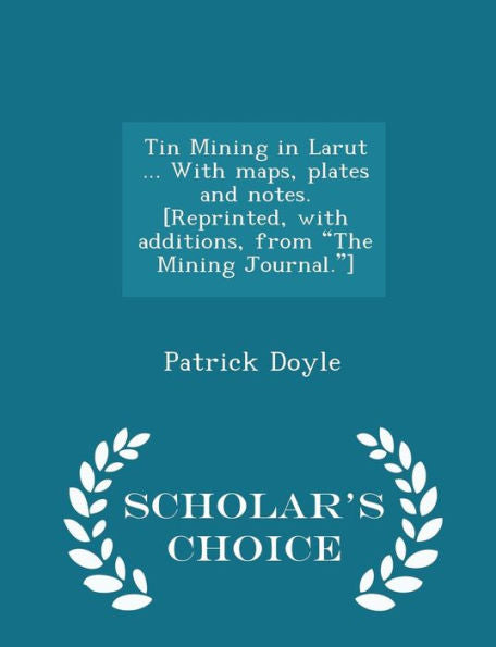 Tin Mining In Larut ... With Maps, Plates And Notes. [Reprinted, With Additions, From The Mining Journal.] - Scholar's Choice Edition