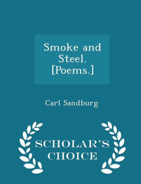 Smoke And Steel. [Poems.] - Scholar's Choice Edition