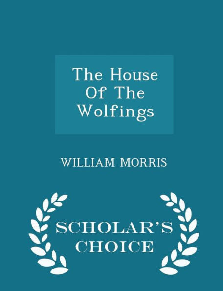The House Of The Wolfings - Scholar's Choice Edition