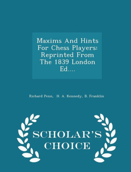 Maxims And Hints For Chess Players: Reprinted From The 1839 London Ed.... - Scholar's Choice Edition