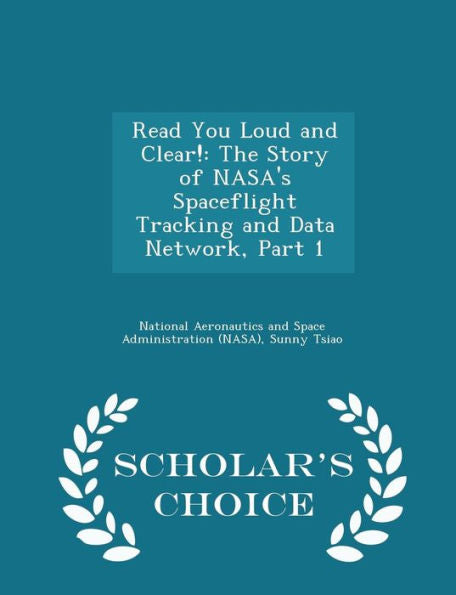 Read You Loud And Clear!: The Story Of Nasa's Spaceflight Tracking And Data Network, Part 1 - Scholar's Choice Edition