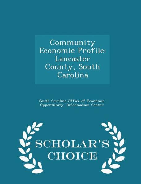 Community Economic Profile: Lancaster County, South Carolina - Scholar's Choice Edition