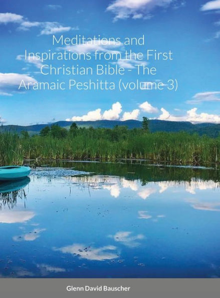 Meditations And Inspirations From The First Christian Bible - The Aramaic Peshitta (Volume 3)