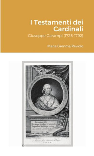 I Testamenti Dei Cardinali: Giuseppe Garampi (1725-1792) (Italian Edition)