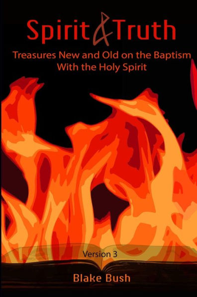 Spirit And Truth: Treasures New And Old On The Baptism With The Holy Spirit