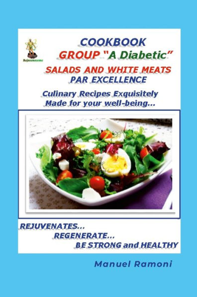Cookbook Blood Group A Diabetic: Regardless Of The Recipe As It Is Designed For The Preparation, The Best Chef Will Be Yourself Since Not All The Time ... Always Let It Fly For Your Benefit And That