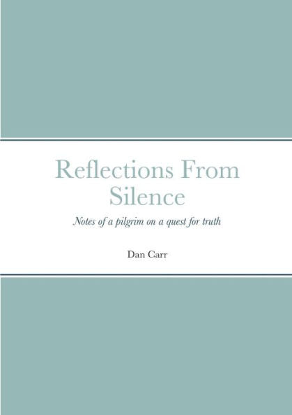 Reflections From Silence: Notes Of A Pilgrim On A Quest For Truth