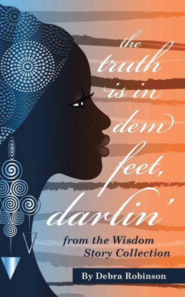 The Truth Is In Dem Feet, Darlin': From The Wisdom Story Collection