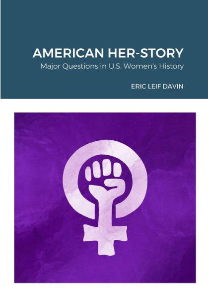 American Her-Story: Major Questions In U. S. Women'S History