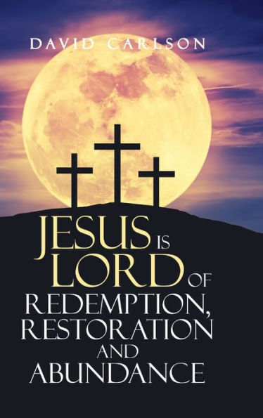 Jesus Is Lord Of Redemption, Restoration And Abundance