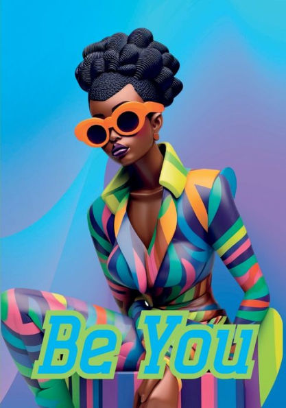 Be You Notebook For African Women And Young Adults: 120-Page 7X10 Inch Blank Lined Notebook For African American Women And Young Adults