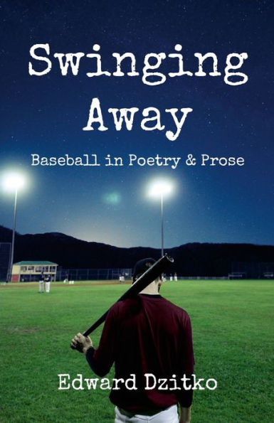 Swinging Away: Baseball In Poetry And Prose