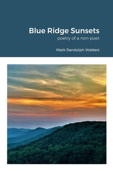 Blue Ridge Sunsets: A Non-Poet'S Poetry