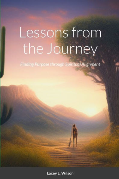 Lessons From The Journey: Finding Purpose Through Spiritual Alignment