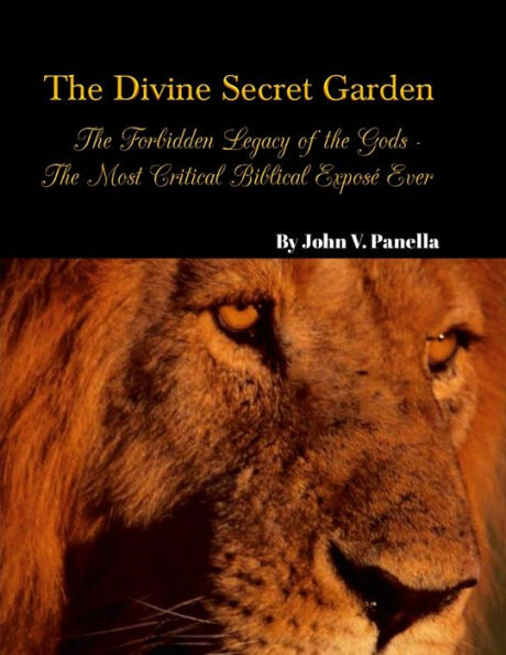 The Divine Secret Garden - Forbidden Legacy Of The Gods - The Most Critical Biblical Exposé Ever Paperback: Book 5 - Paperback