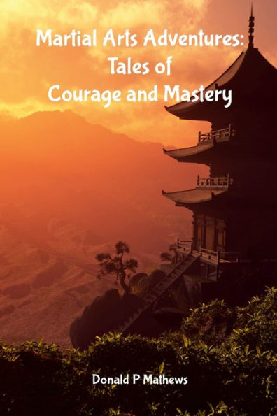 Martial Arts Adventures: Tales Of Courage And Mastery