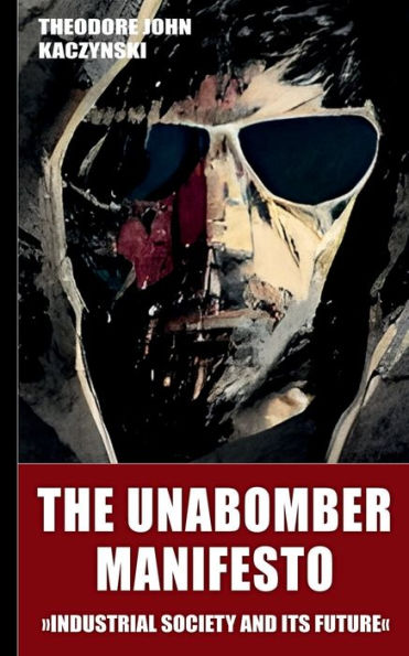 The Unabomber Manifesto (New Edition 2023): Industrial Society And Its Future