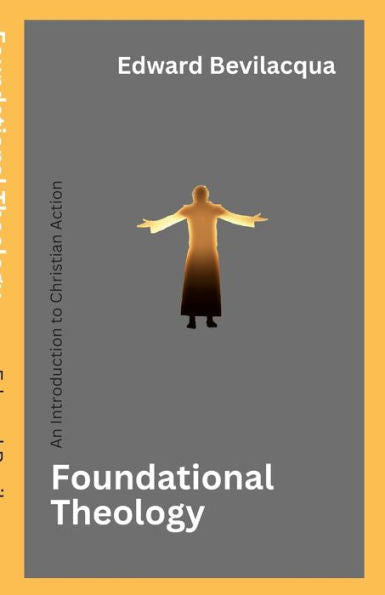 Foundational Theology: An Introduction To Christian Action