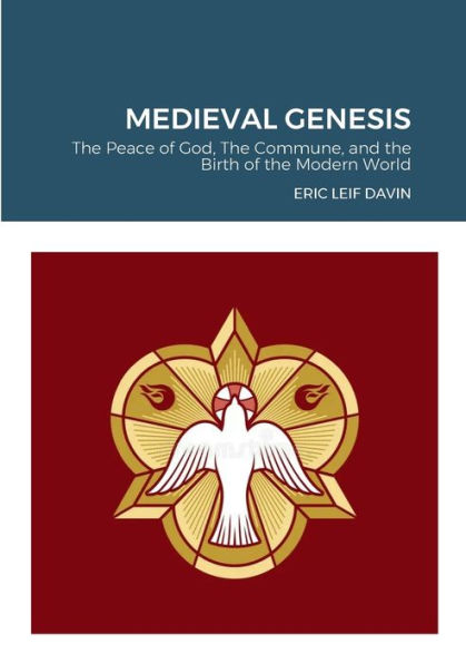 Medieval Genesis: The Peace Of God, The Commune, And The Birth Of The Modern World