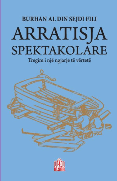 Arratisja Spektakolare: Tregim I Një Ngjarje Të Vërtetë (Albanian Edition)