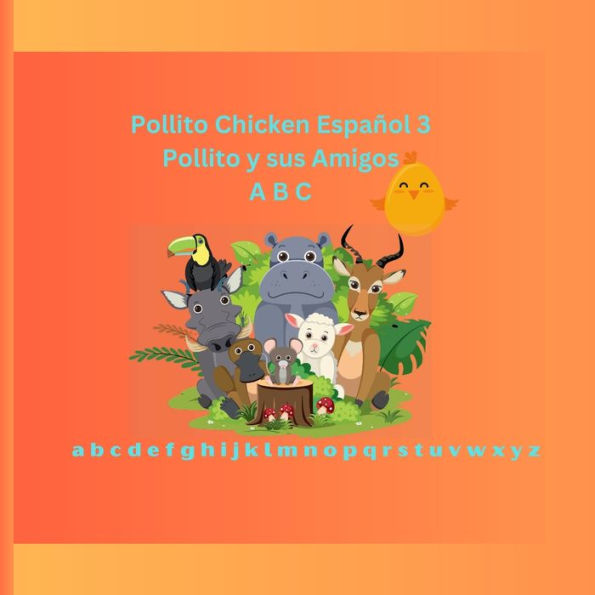 Pollito Chicken Español 3: Pollito Y Sus Amigos A B C (Spanish Edition)