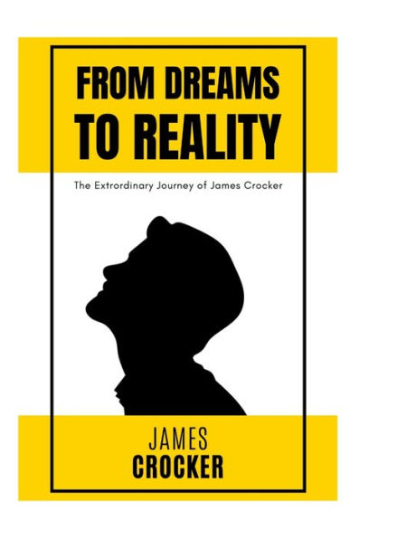 From Dreams To Reality: The Extraordinary Journey Of James Crocker: The Thirteen Year Old Nonprofit Fouunder