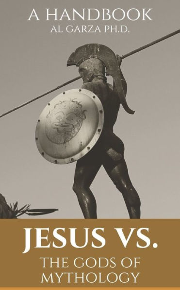 Jesus Vs. The Gods Of Mythology: A Handbook