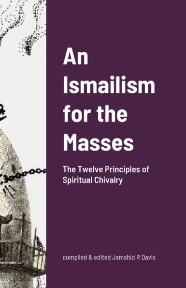 An Ismailism For The Masses: The Twelve Principles Of Spiritual Chivalry