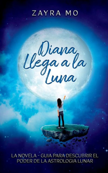 Diana Llega A La Luna: La Novela - Guía Para Descubrir El Poder De La Astrología Lunar. (Spanish Edition)