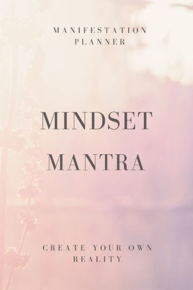 Mindset Mantra: Create Your Own Reality