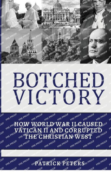 Botched Victory: How World War Ii Caused Vatican Ii And Corrupted The Christian West