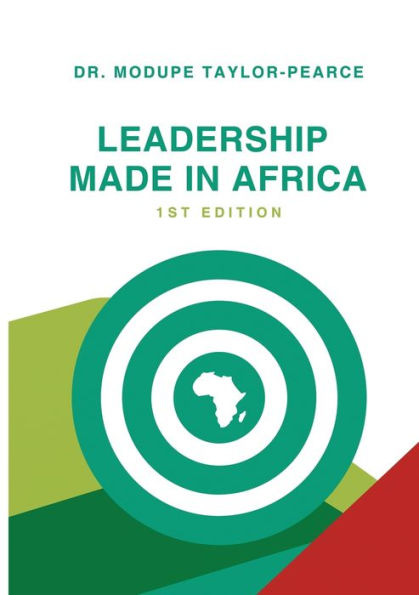 Leadership Made In Africa: An Anthology Of Leadership Articles And Perspectives For Practitioners