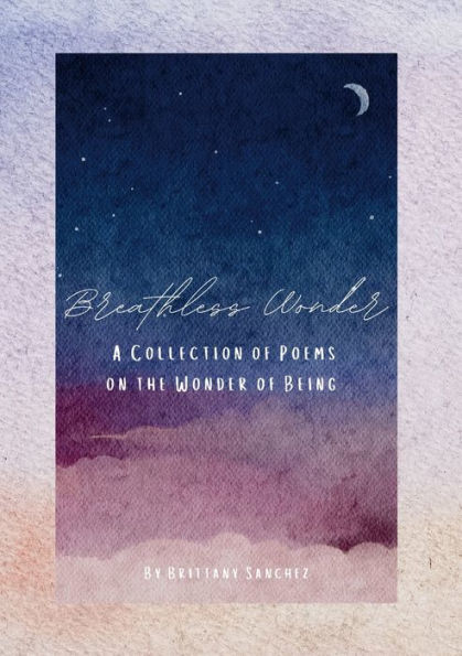 Breathless Wonder: A Collection Of Poems On The Wonder Of Being