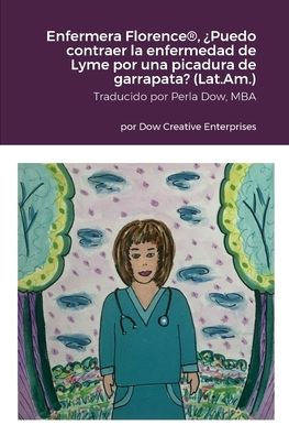 Enfermera Florence®, ¿Puedo Contraer La Enfermedad De Lyme Por Una Picadura De Garrapata? (Latinoamérica) (Spanish Edition)