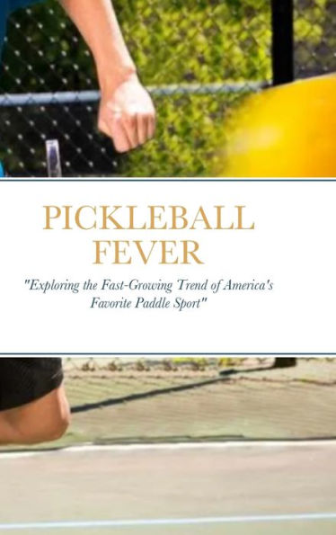 Pickleball Fever: "Exploring The Fast-Growing Trend Of America'S Favorite Paddle Sport"