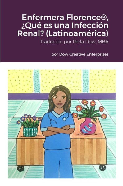 Enfermera Florence®, ¿Qué Es Una Infección Renal? (Latinoamérica) (Spanish Edition)