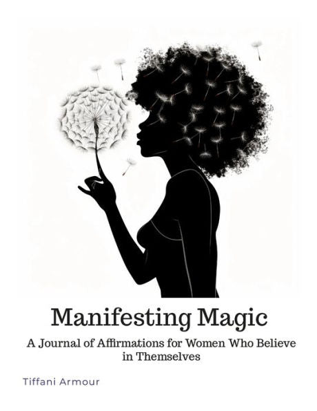 Manifesting Magic: A Journal Of Affirmations For Women Who Believe In Themselves