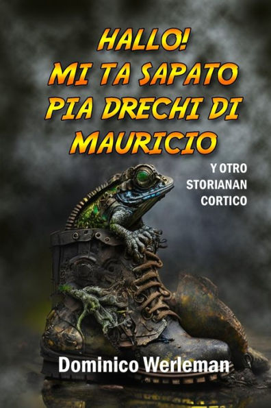 Hallo! Mi Ta Sapato Pia Drechi Di Mauricio: Y Otro Storianan Cortico (Papiamento Edition)