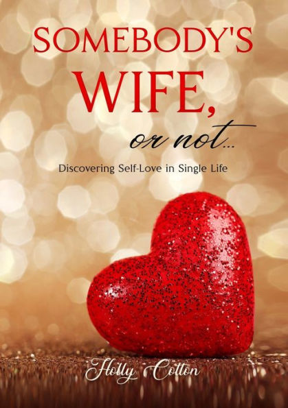Somebody'S Wife, Or Not...: Discovering Self-Love In Single Life