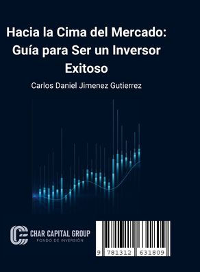 Hacia La Cima Del Mercado: Guía Para Ser Un Inversor Exitoso (Spanish Edition)