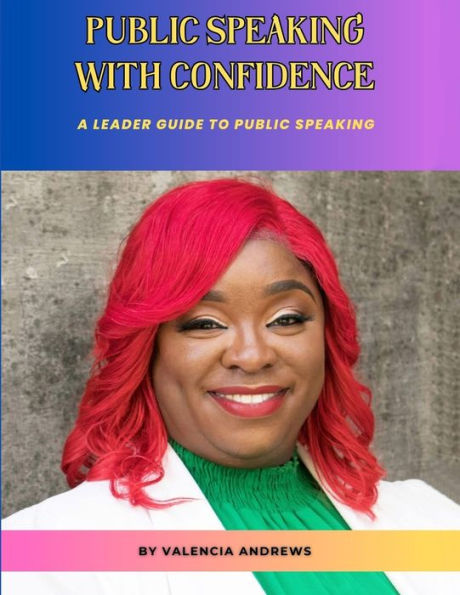Public Speaking With Confidence: A Leader Guide To Public Speaking