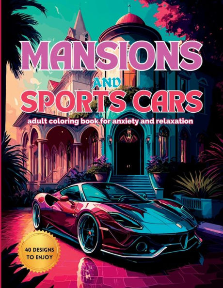 Mansiones y autos deportivos: un libro para colorear para adultos para la ansiedad y la relajación