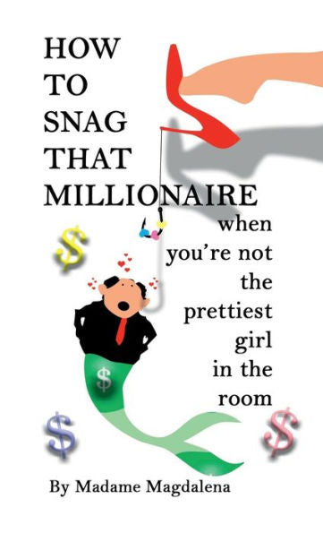 How To Snag A Millionaire When You'Re Not The Prettiest Girl In The Room