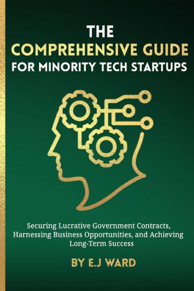 The Comprehensive Guide For Minority Tech Startups Securing Lucrative Government Contracts, Harnessing Business Opportunities, And Achieving Long-Term Success