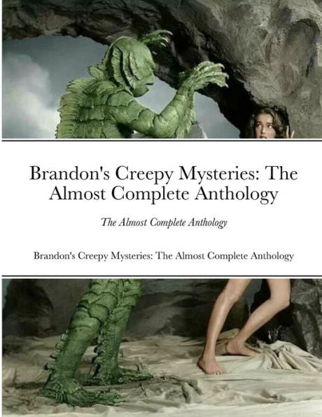 Brandon'S Creepy Mysteries: The Almost Complete Anthology