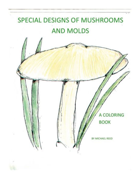 Special Designs Of Mushrooms And Molds: A Coloring Book