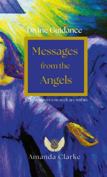 Divine Guidance: Messages From The Angels: Angels Are Always With You