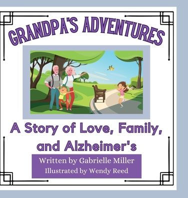 Grandpa'S Adventures: A Story Of Love, Family, And Alzheimer'S