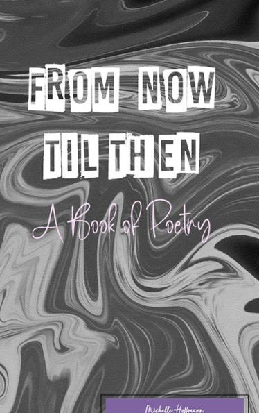 From Now Til Then: A Book Of Poetry
